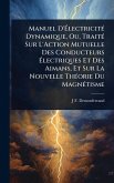 Manuel D'ÃlectricitÃ(c) Dynamique, Ou, TraitÃ(c) Sur L'Action Mutuelle Des Conducteurs Ãlectriques Et Des Aimans, Et Sur La Nouvelle ThÃ(c)orie Du MagnÃ(c)tisme Manuel D'ÃlectricitÃ(c) Dynamique, Ou, TraitÃ(c) Sur L'Action Mutuelle Des Conducteurs Ãlectriques Et Des Aimans, Et Sur La Nouvelle ThÃ(c)orie Du MagnÃ(c)tisme