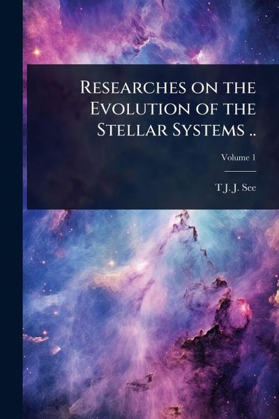 Researches on the Evolution of the Stellar Systems .. Researches on the Evolution of the Stellar Systems ..