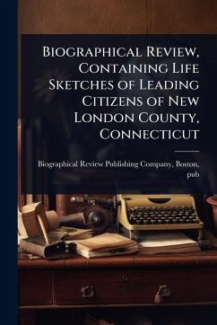 Cover Biographical Review, Containing Life Sketches of Leading Citizens of New London County, Connecticut