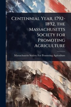 Cover Centennial Year, 1792-1892, the Massachusetts Society for Promoting Agriculture