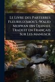 Le Livre des Parterres Fleuris d'Abou'l-Walid Merwan ibn Djanah, Traduit en Français Sur Les Manuscr
