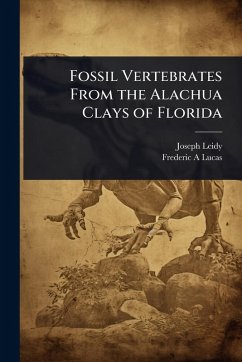 Fossil Vertebrates From the Alachua Clays of Florida - Leidy, Joseph; Lucas, Frederic A