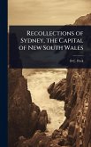 Recollections of Sydney, the Capital of New South Wales Recollections of Sydney, the Capital of New South Wales