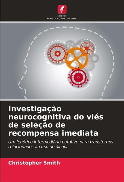 Investigação neurocognitiva do viés de seleção de recompensa imediata Investigação neurocognitiva do viés de seleção de recompensa imediata
