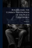 Rogers-isms, the Cowboy Philosopher of the Peace Conference Rogers-isms, the Cowboy Philosopher of the Peace Conference