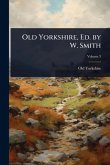 Old Yorkshire, Ed. by W. Smith