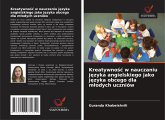 Kreatywno¿¿ w nauczaniu j¿zyka angielskiego jako j¿zyka obcego dla m¿odych uczniów