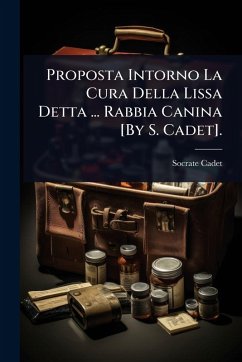 Proposta Intorno La Cura Della Lissa Detta ... Rabbia Canina [By S. Cadet]. - Cadet, Socrate