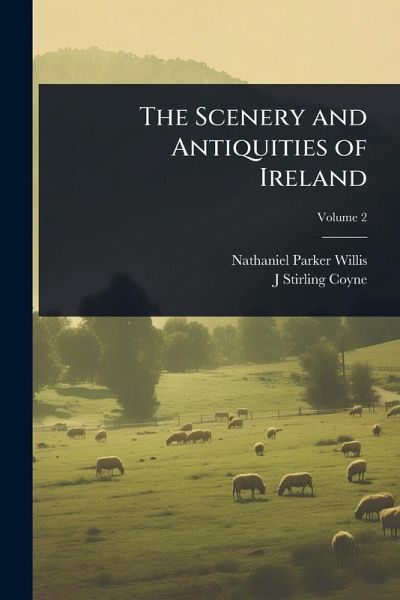 The Scenery and Antiquities of Ireland The Scenery and Antiquities of Ireland