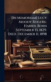 [In Memoriam] Lucy Moody Rogers-Harris. Born September 13, 1829. Died. December 11, 1898