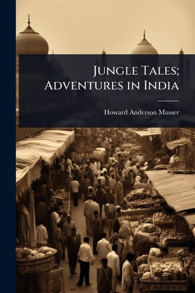 Jungle Tales; Adventures in India Jungle Tales; Adventures in India