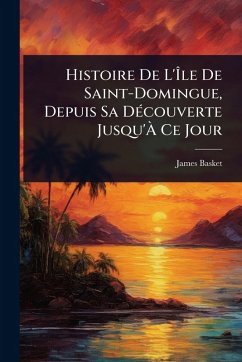 Histoire De L'Ãle De Saint-Domingue, Depuis Sa DÃ(c)couverte Jusqu'Ã Ce Jour Cover Histoire De L'Ãle De Saint-Domingue, Depuis Sa DÃ(c)couverte Jusqu'Ã Ce Jour