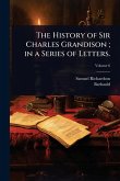 The History of Sir Charles Grandison; in a Series of Letters.