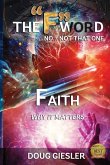 The F -Word, No Not That One... FAITH, Why It Matters!