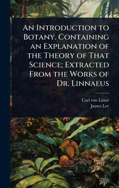 Cover An Introduction to Botany. Containing an Explanation of the Theory of That Science; Extracted From the Works of Dr. Linnaeus