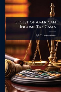 Digest of American Income Tax Cases - Alverson, Lyle Thomas