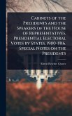 Cabinets of the Presidents and the Speakers of the House of Representatives, Presidential Electoral Votes by States, 1900-1916. Special Notes on the Presidents