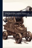 High Explosive Shells; High Explosive Shells;