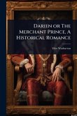 Darien or The Merchant Prince. A Historical Romance