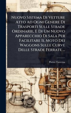 Cover Nuovo Sistema Di Vetture Atto Ad Ogni Genere Di Trasporti Sulle Strade Ordinarie, E Di Un Nuovo Apparecchio Di Sala Per Facilitare Il Moto Dei Waggons Sulle Curve Delle Strade Ferrate ...