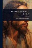 The Holy Christ-Child The Holy Christ-Child