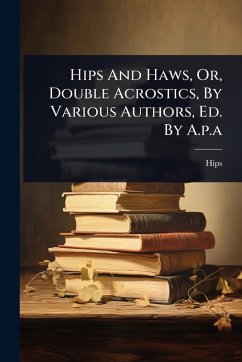 Cover Hips And Haws, Or, Double Acrostics, By Various Authors, Ed. By A.p.a
