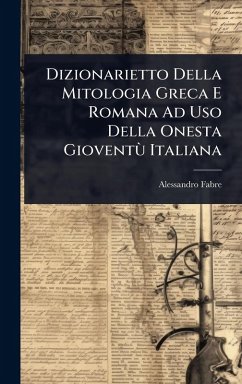 Dizionarietto Della Mitologia Greca E Romana Ad Uso Della Onesta Gioventù Italiana Cover Dizionarietto Della Mitologia Greca E Romana Ad Uso Della Onesta Gioventù Italiana