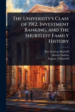 Cover The University's Class of 1912, Investment Banking, and the Shurtleff Family History