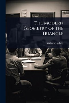 The Modern Geometry of the Triangle - Gallatly, William