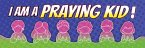 I Am a Praying Kid! - Kids Bookmarks (Pk of 25)
