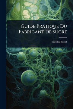 Guide Pratique Du Fabricant De Sucre - Basset, Nicolas