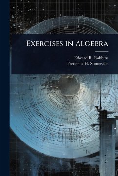 Exercises in Algebra - Robbins, Edward R; Somerville, Frederick H B
