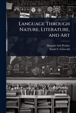 Language Through Nature, Literature, and Art - Perdue, Hannah Avis; Griswold, Sarah E