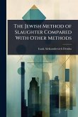 The Jewish Method of Slaughter Compared With Other Methods The Jewish Method of Slaughter Compared With Other Methods