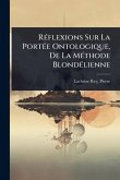 RÃ(c)flexions Sur La PortÃ(c)e Ontologique, De La MÃ(c)thode BlondÃ(c)lienne