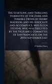 The Startling and Thrilling Narrative of the Dark and Terrible Deeds of Henry Madison, and his Associate and Accomplice, Miss Ellen Stevens, who was Executed by the Vigilance Committee of San Francisco, on the 20th September Last The Startling and Thrilling Narrative of the Dark and Terrible Deeds of Henry Madison, and his Associate and Accomplice, Miss Ellen Stevens, who was Executed by the Vigilance Committee of San Francisco, on the 20th September Last