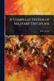 A Compleat System of Military Difcipline A Compleat System of Military Difcipline