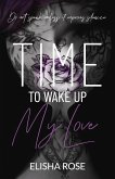 TIME TO WAKE UP MY LOVE