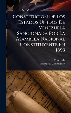 Cover ConstituciÃ3n De Los Estados Unidos De Venezuela Sancionada Por La Asamblea Nacional Constituyente En 1893
