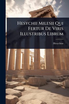 Hesychii Milesii Qui Fertur De Viris Illustribus Librum - Hesychius