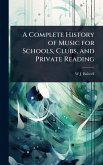 A Complete History of Music for Schools, Clubs, and Private Reading
