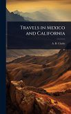 Travels in Mexico and California
