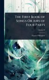 The First Book of Songs Or Airs of Four Parts The First Book of Songs Or Airs of Four Parts
