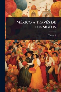 MÃ(c)xico a travÃ(c)s de los siglos MÃ(c)xico a travÃ(c)s de los siglos