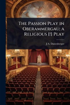 The Passion Play in Oberammergau; a Religious [!] Play - Daisenberger, J A