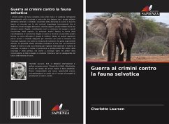 Guerra ai crimini contro la fauna selvatica - Laursen, Charlotte Guerra ai crimini contro la fauna selvatica - Laursen, Charlotte