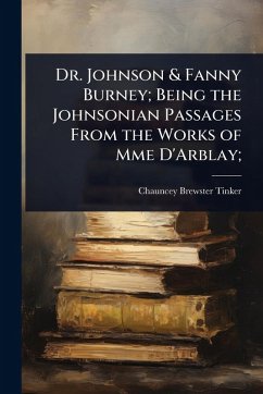 Cover Dr. Johnson & Fanny Burney; Being the Johnsonian Passages From the Works of Mme D'Arblay;