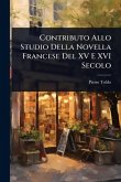 Contributo Allo Studio Della Novella Francese Del XV E XVI Secolo Contributo Allo Studio Della Novella Francese Del XV E XVI Secolo