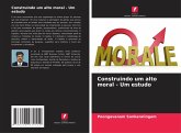 Construindo um alto moral - Um estudo Construindo um alto moral - Um estudo