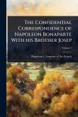 The Confidential Correspondence of Napoleon Bonaparte With his Brother Josep